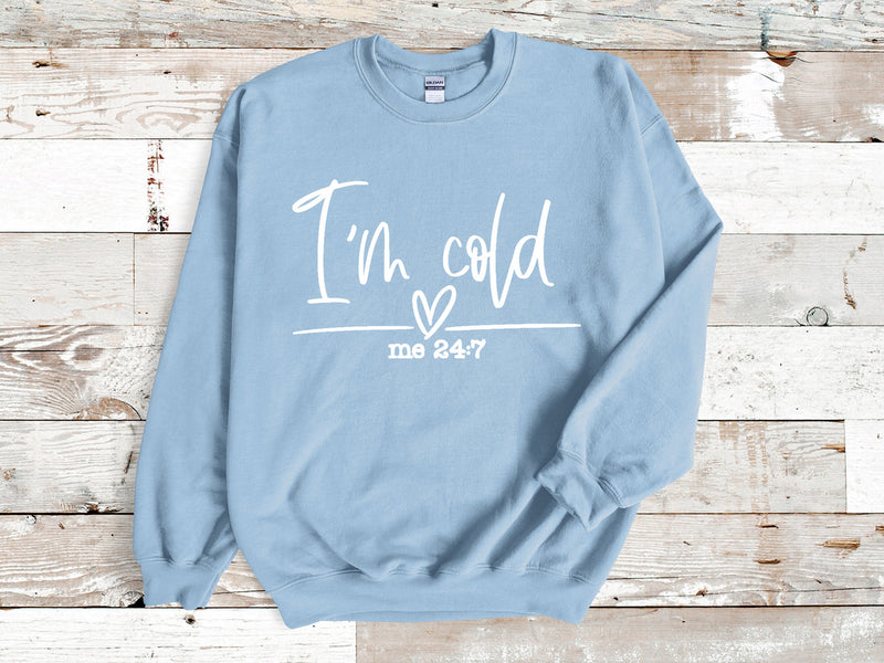 I'm Cold 24:7 Sweatshirt