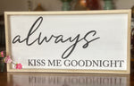 Always Kiss Me Goodnight 10x20