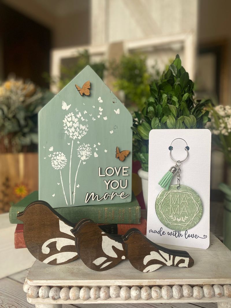 Love You More Wood House/Sparrow Set/Key Chain or Magnet Mother's Day Bundle