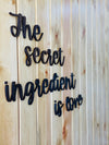 The Secret Ingredient is Love